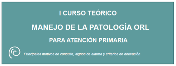 Inicio 9 I CURSO TEÓRICO MANEJO DE LA PATOLOGÍA ORL PARA ATENCIÓN PRIMARIA